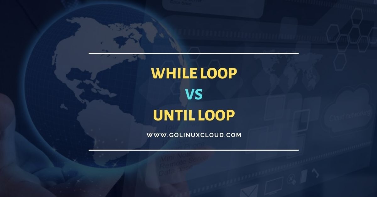 Bash until vs while loop: Basic difference explained!