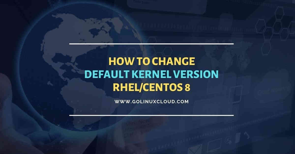 Easy steps to change default kernel version RHEL/CentOS 8