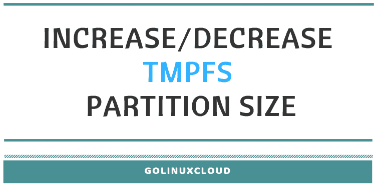 How to change tmpfs partition size in Linux ( RHEL / CentOS 7 )