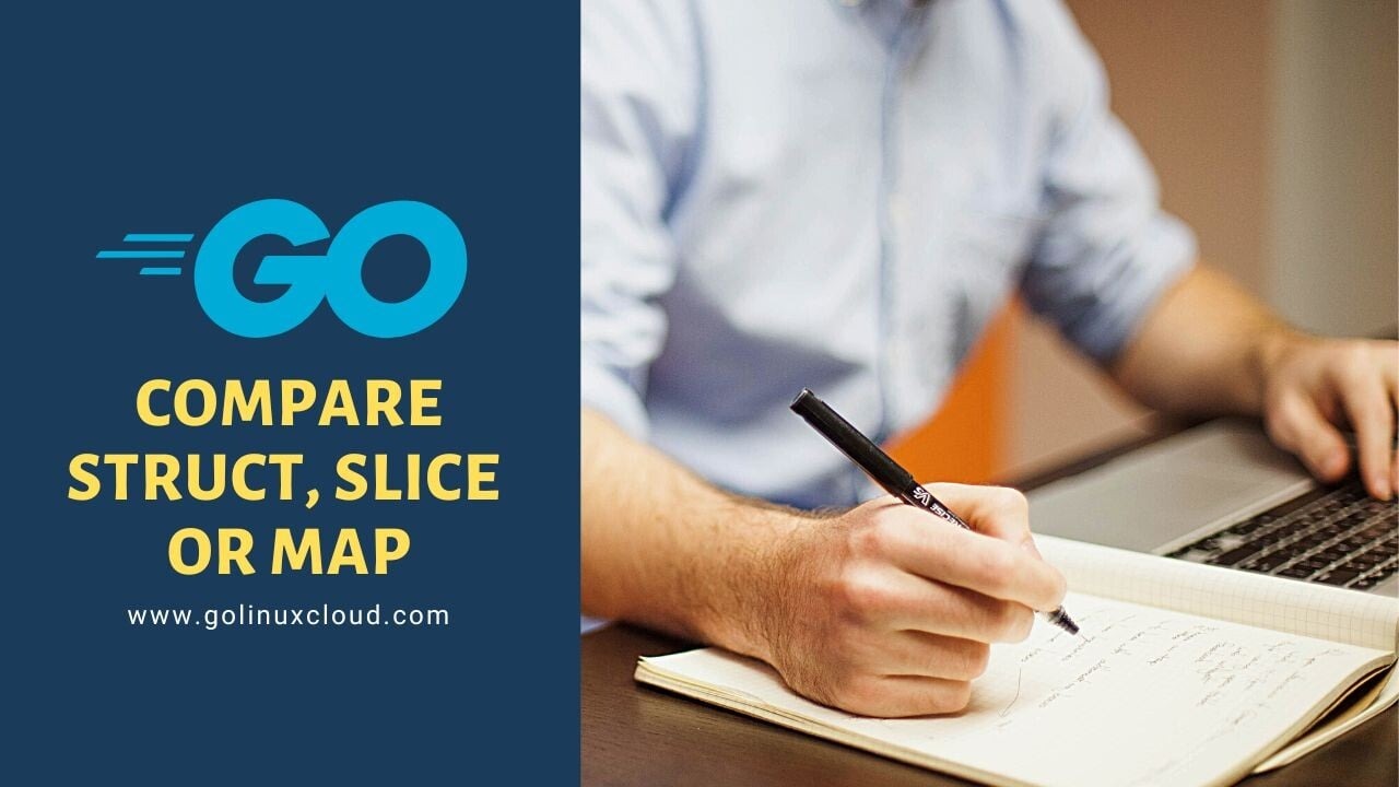 How to Compare Struct, Slice or Map in GO? [SOLVED]