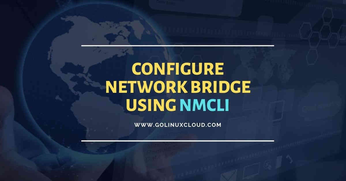How to create and configure network bridge using nmcli (static & dhcp)