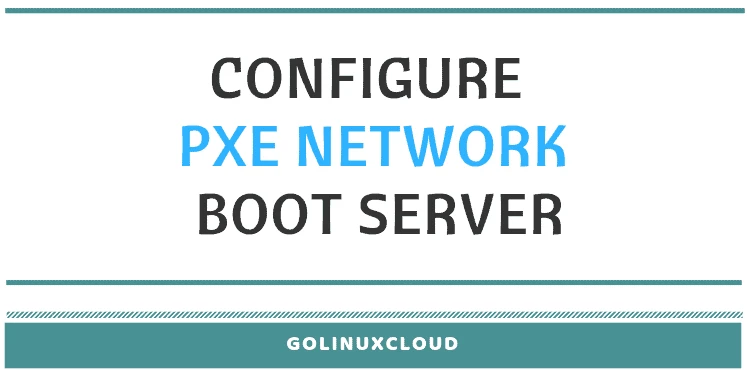 How to configure PXE boot server in Linux (CentOS / RHEL 7)