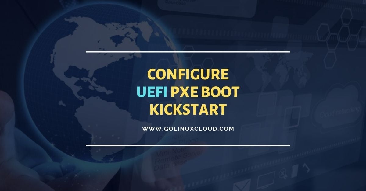 Configure IPv4 UEFI PXE Boot with Kickstart [RHEL/CentOS 8]