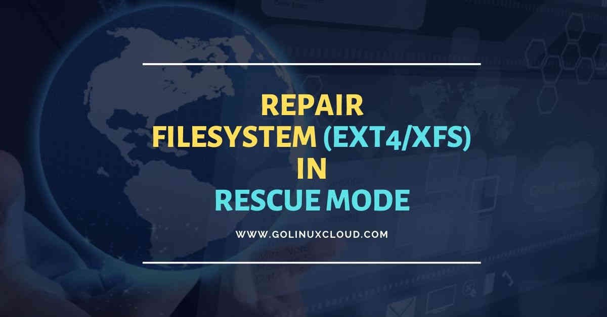 Steps to repair filesystem in rescue mode in RHEL/CentOS 7/8 Linux