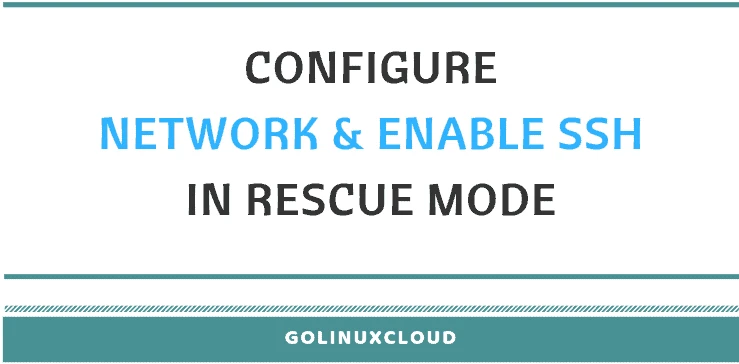How to enable SSH access & configure network in rescue mode (CentOS/RHEL 7/8)