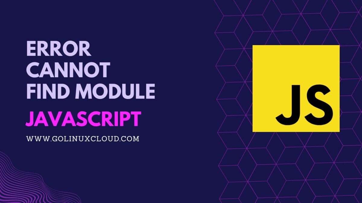 Error: Cannot find module X in JavaScript [8 Reasons]
