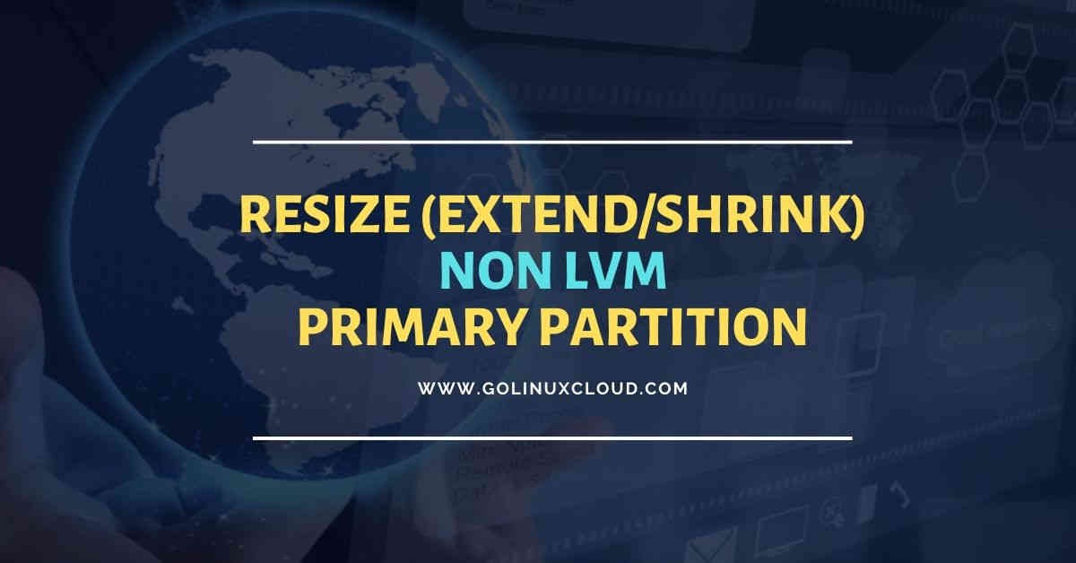 2 easy methods to extend/shrink resize primary partition in Linux