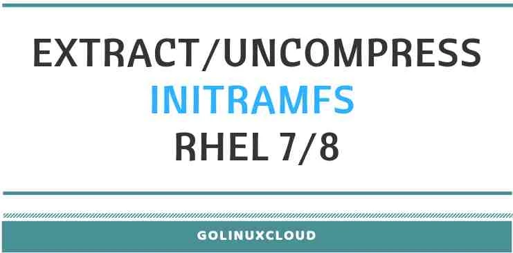 Fix: cpio premature end of archive, List (lsinitrd) & Extract initramfs in RHEL Linux