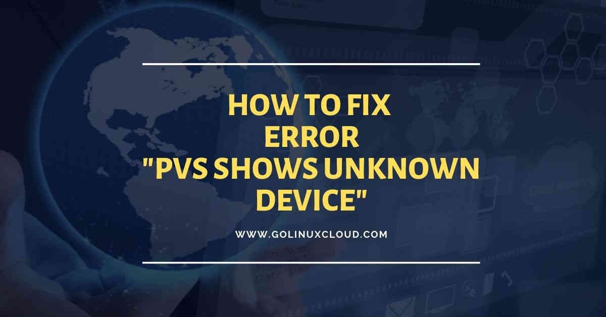 How to fix 'pvs shows unknown device' in RHEL/CentOS 7/8