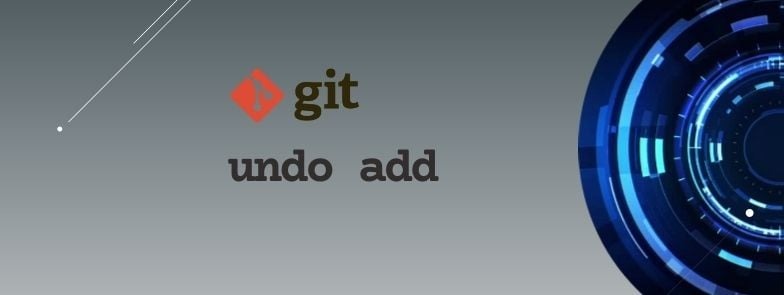 How to perform git undo add PROPERLY [5 Examples]