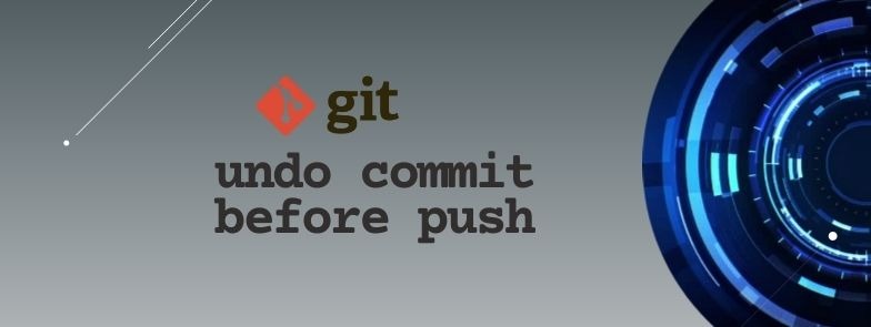 Right Way to git undo commit before push: Zero Mistakes