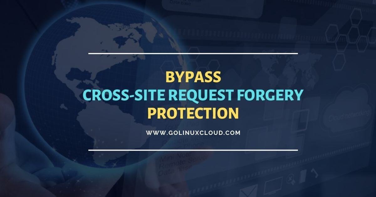 How to bypass CSRF Protection [5 Different Methods]