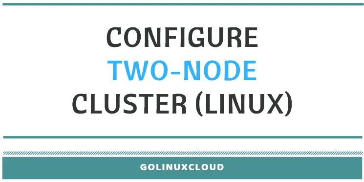 How to install and configure two node cluster in Linux ( CentOS / RHEL 7 )