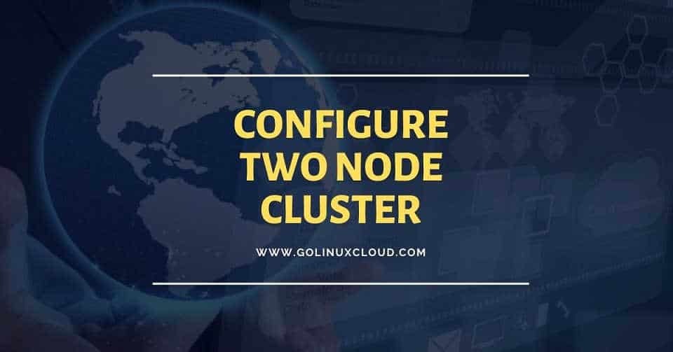 How to install and configure two node cluster in Linux ( CentOS / RHEL 7 )