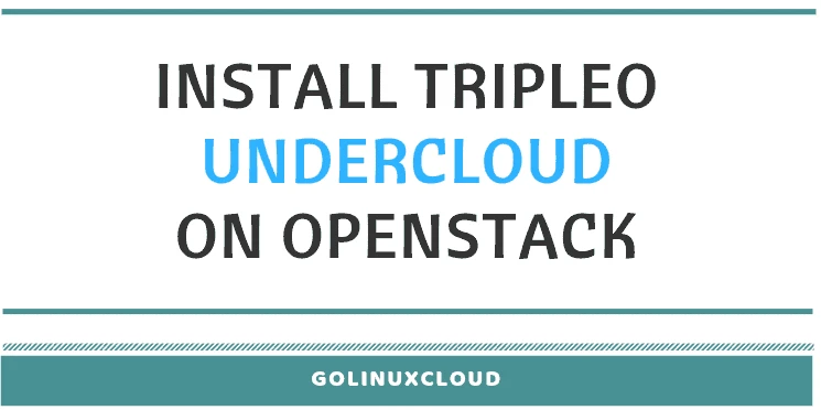 How to Install TripleO Undercloud and deploy Overcloud in Openstack