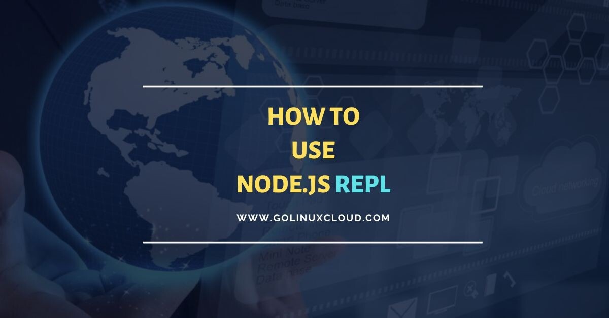 How to use Node.js REPL Effectively [Tutorial]
