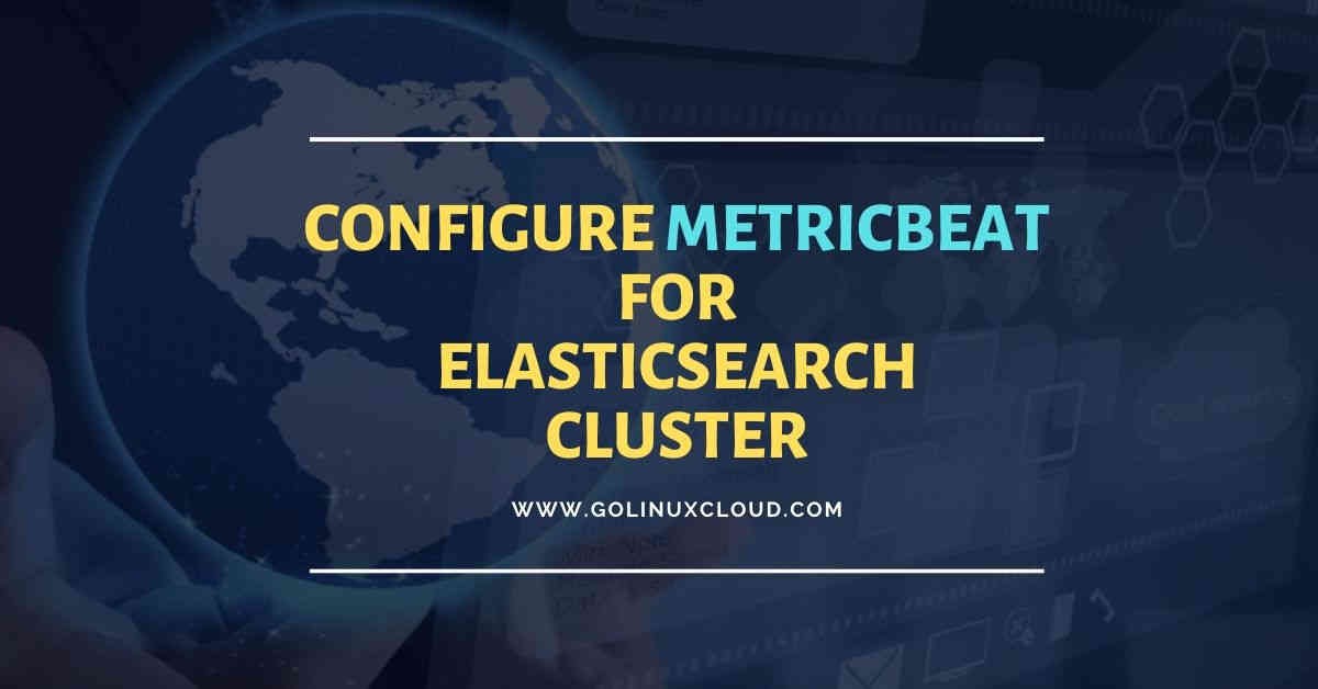 #4-ELK Stack: Configure metricbeat 7.x to monitor elasticsearch cluster