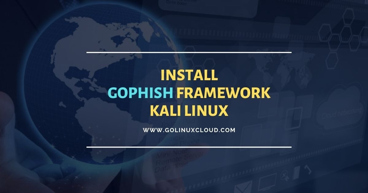 Install Gophish phishing framework Kali Linux [Step-by-Step]