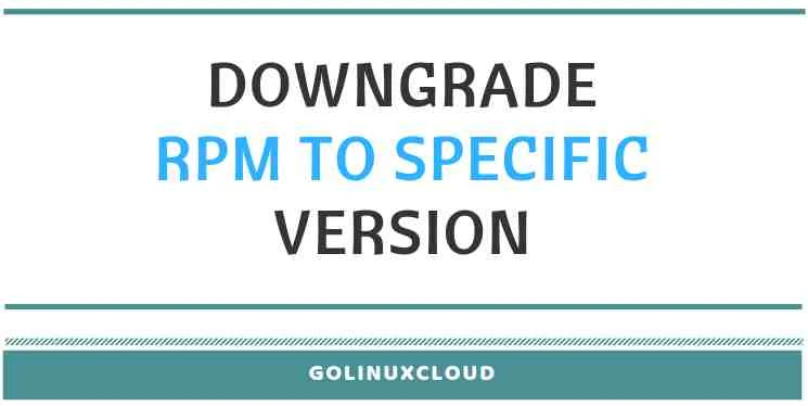 Install old rpm or downgrade rpm to specific version using yum in Linux