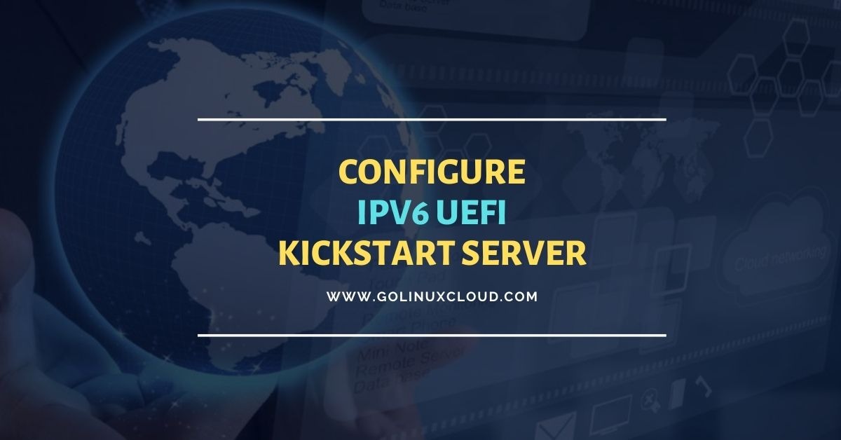 Configure IPv6 UEFI PXE Boot with Kickstart [RHEL/CentOS 8]