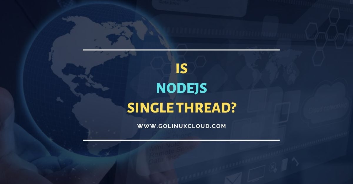 How is Nodejs single threaded? The Truth Revealed!