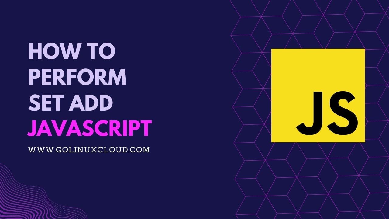 How to use JavaScript Set add() Method? [SOLVED]