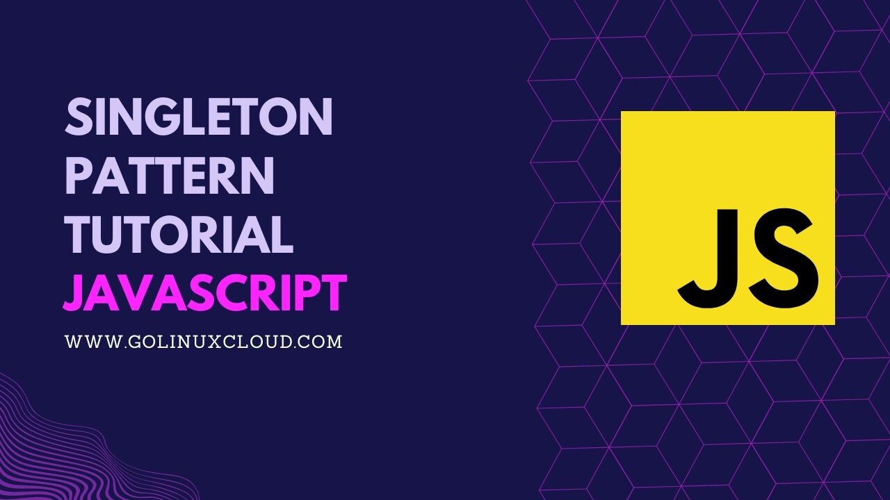 JavaScript Singleton Pattern [In-Depth Tutorial]