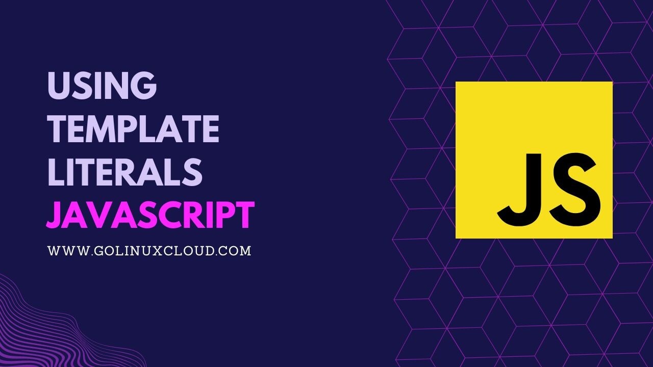Using JavaScript Template Literals [Tutorial]