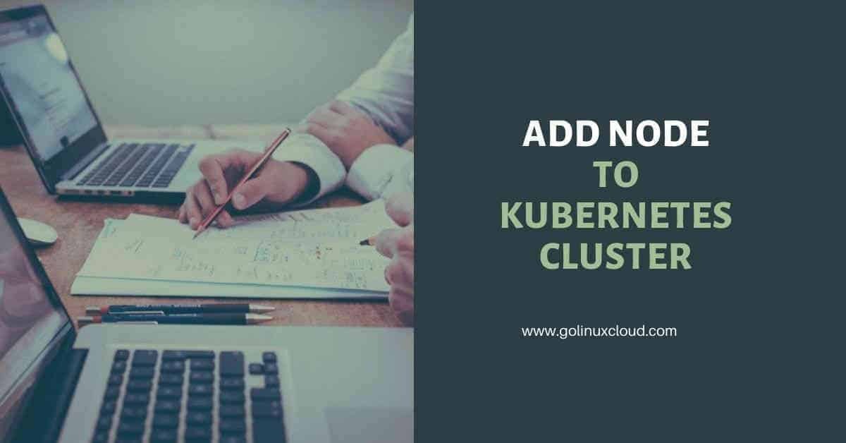 Easy steps to add node to existing cluster in Kubernetes