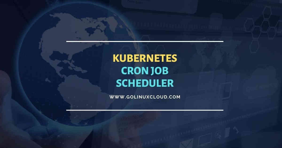 Detailed tutorial on Kubernetes cron job scheduler