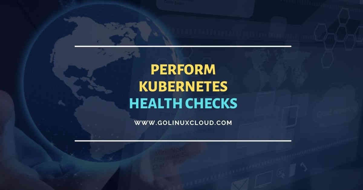 How to perform kubernetes health check using probes