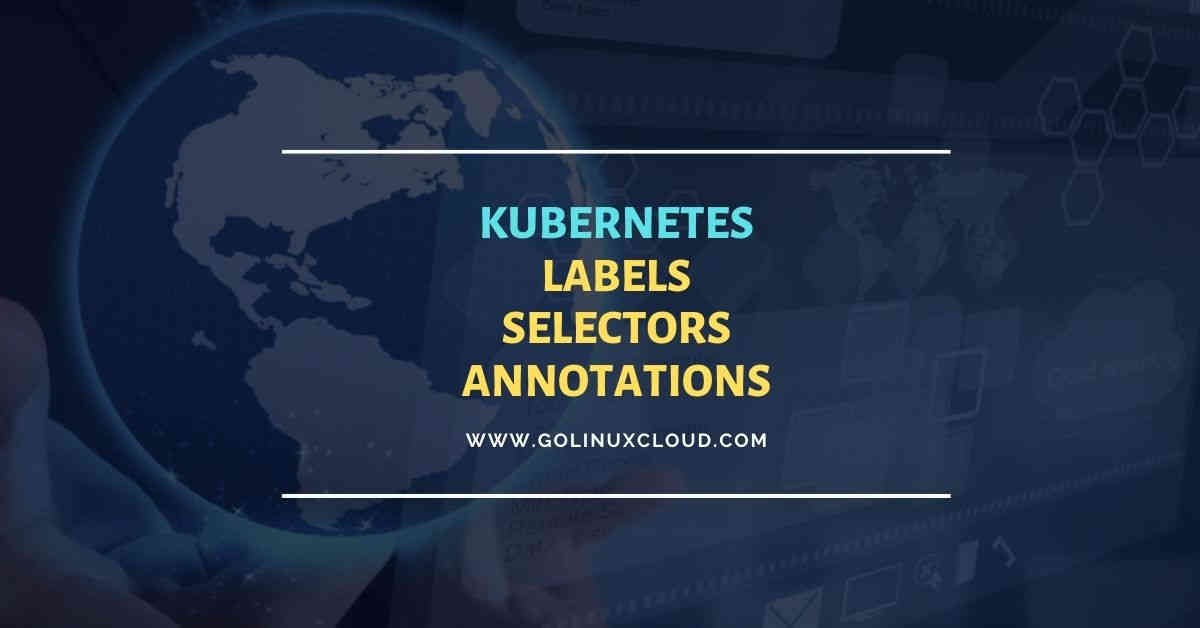 Kubernetes labels, selectors & annotations with examples