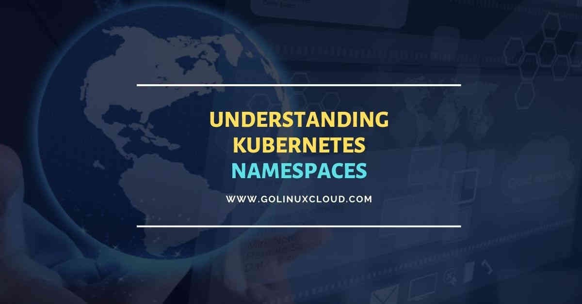 Beginners guide on Kubernetes Namespace with examples