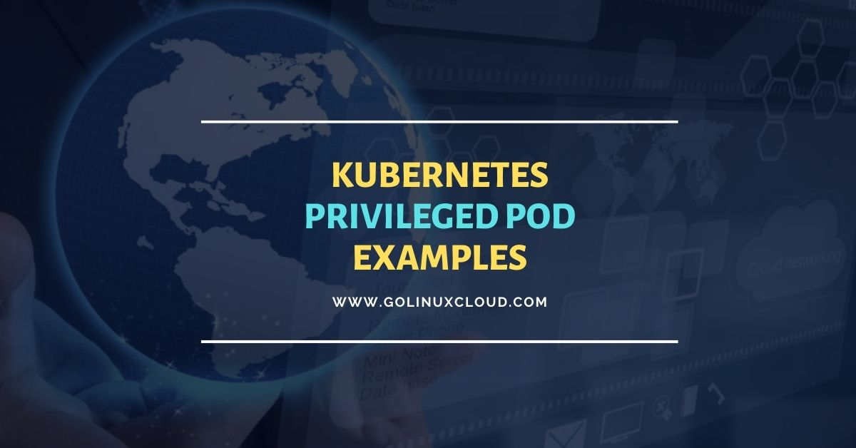 Kubernetes Privileged Pod Practical Examples