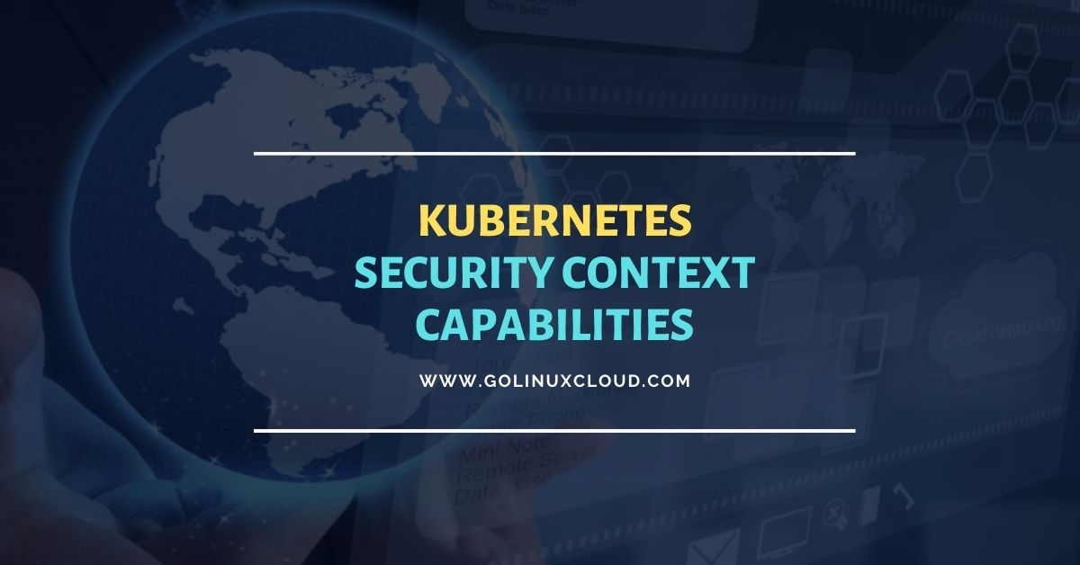 Kubernetes SecurityContext Capabilities Explained [Examples]