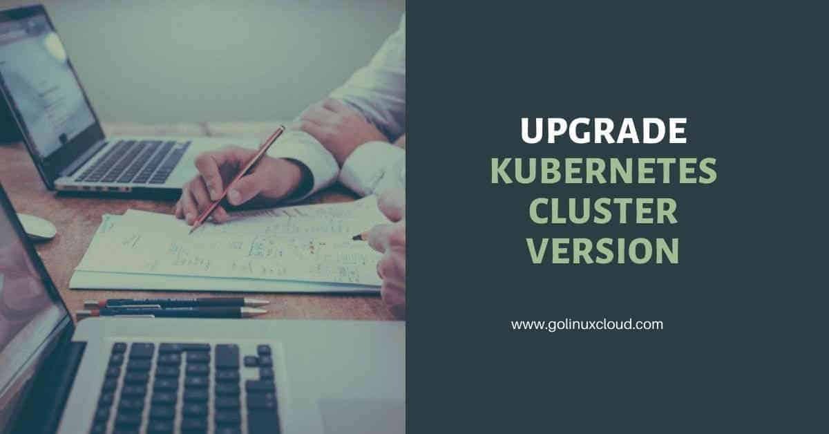 Steps to perform Kubernetes upgrade version (without downtime)