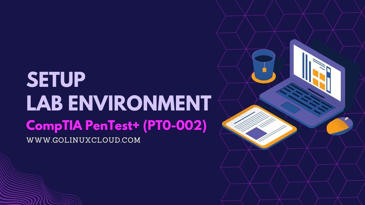 Setup Lab Environment for CompTIA PenTest+ Exam (PT0-002)