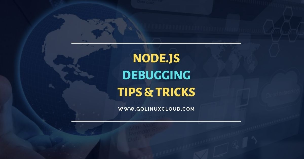 Learn Node.js debugging Tips & Tricks [With Examples]