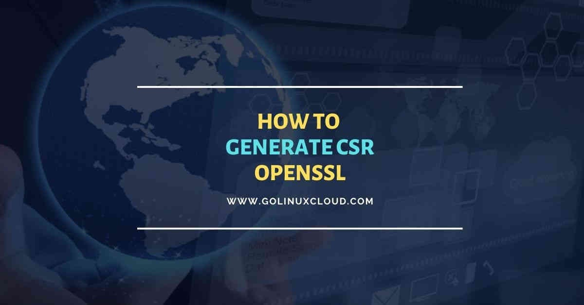 Simple Steps to Generate CSR using OpenSSL with Examples