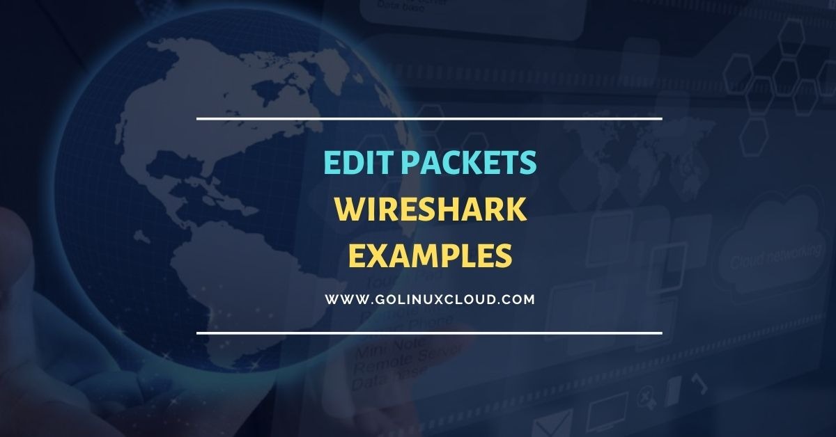 Learn Packet Editing with Wireshark [Step-by-Step]