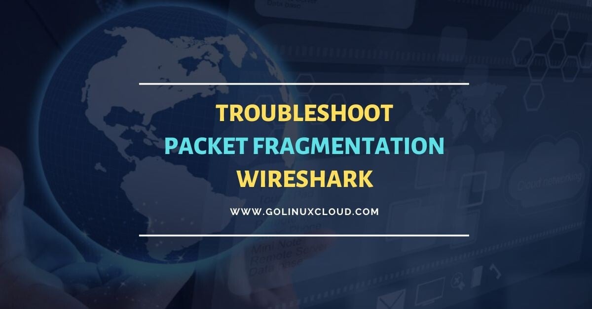 Troubleshoot Packet Fragmentation Issues with Wireshark