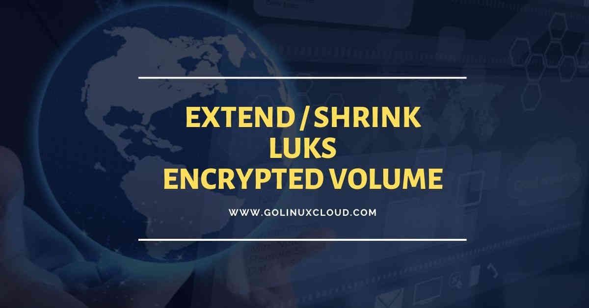 How to resize LUKS partition (shrink or extend encrypted luks partition) in