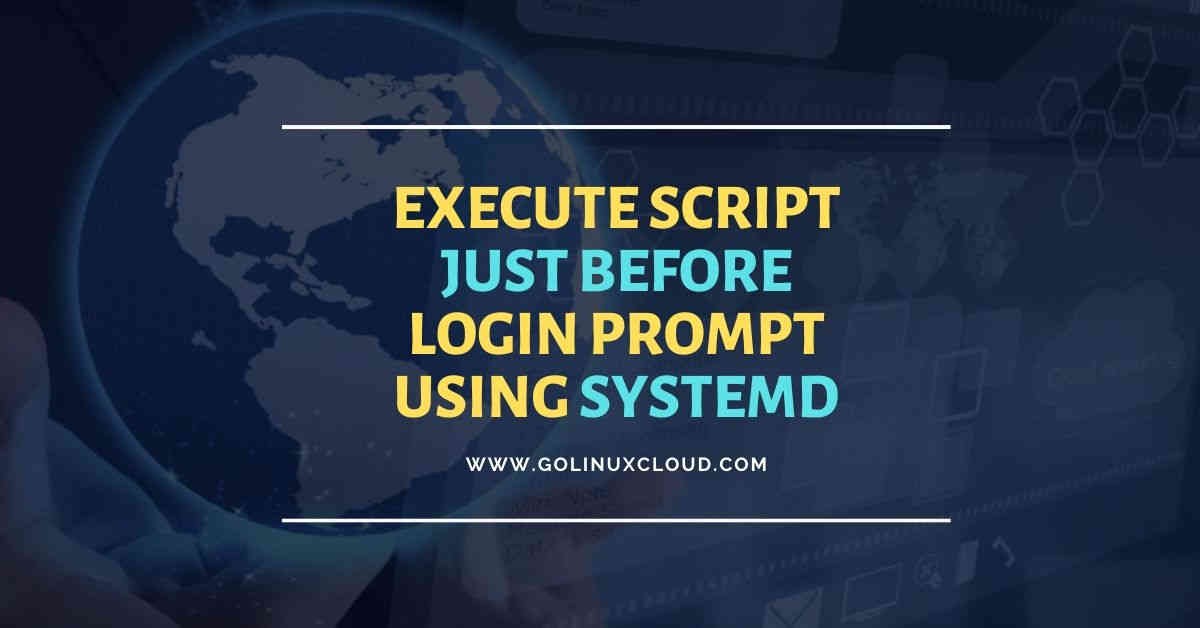 How to run script with systemd right before login prompt in CentOS/RHEL 7/8