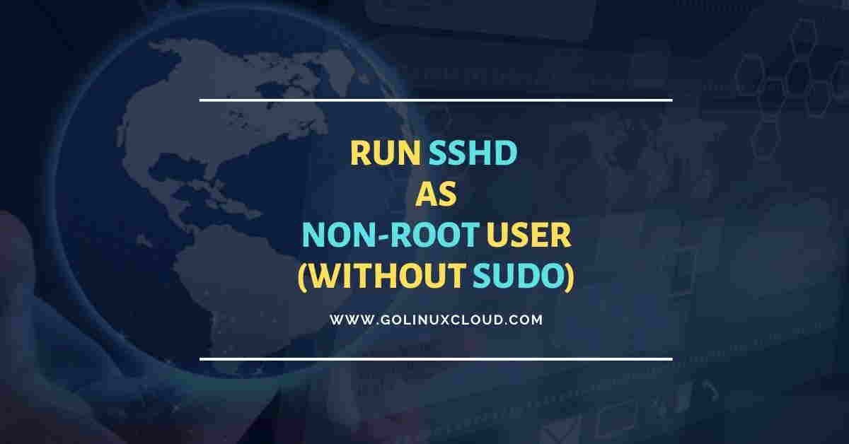SOLVED: Run SSHD as non-root user (without sudo) in Linux