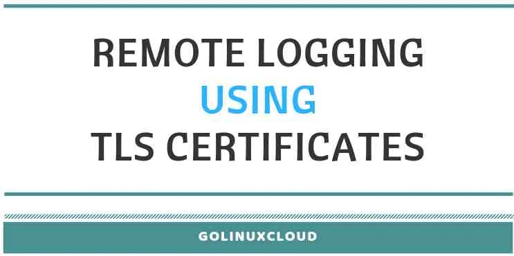 Configure secure remote logging with rsyslog (TLS) on Linux