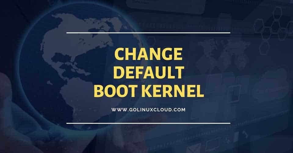 How to set default boot kernel on Linux ( CentOS / RHEL 7 )