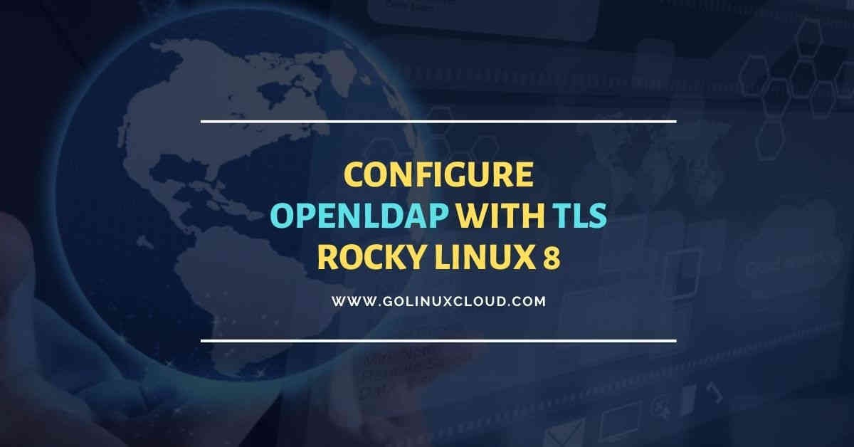 Secure OpenLDAP with TLS, MTLS, STARTTLS in Rocky Linux