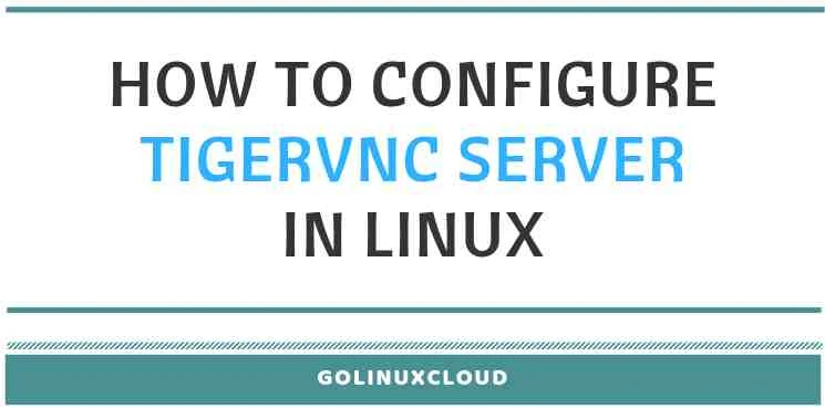 Step-by-Step Tutorial: Guide to configure tigervnc server in Linux