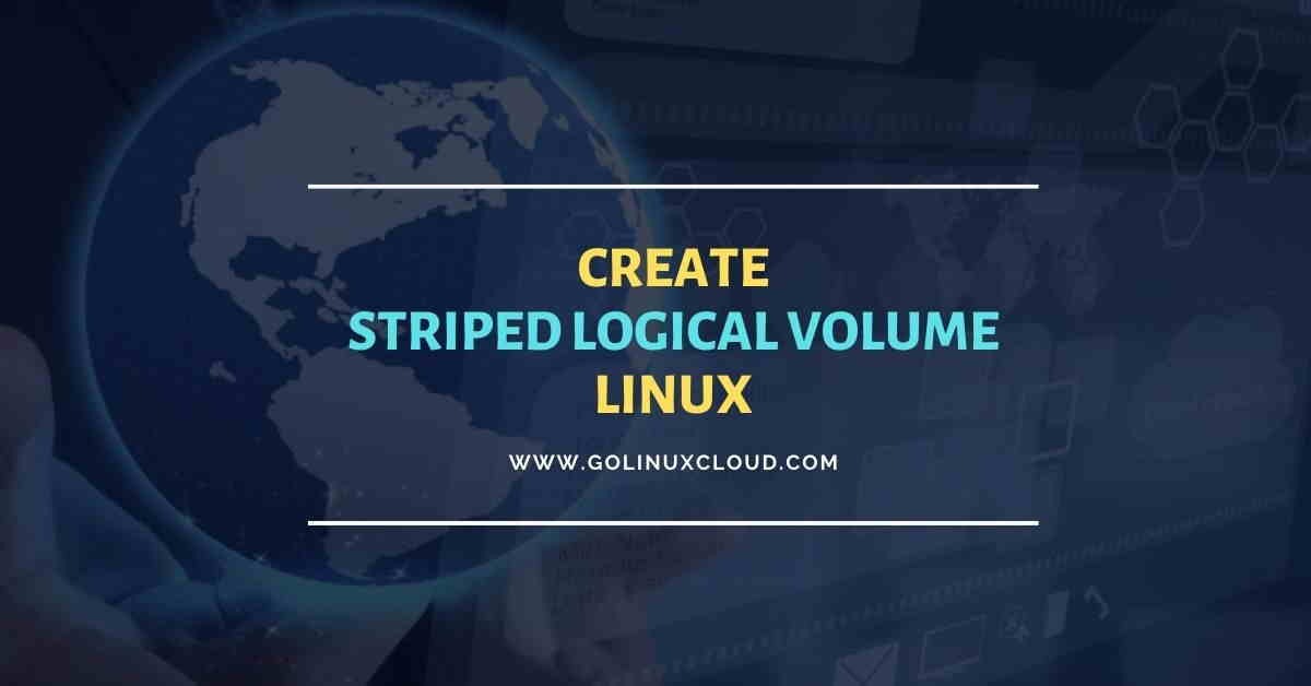 Create & Manage Striped Logical Volume Linux [Step-by-Step]