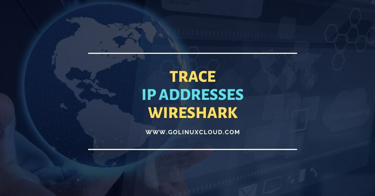 How to Trace IP Addresses Using Wireshark [Tutorial]
